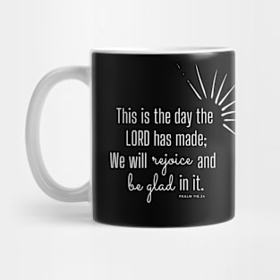This is the day the Lord has made. Psalm 118.24 Mug